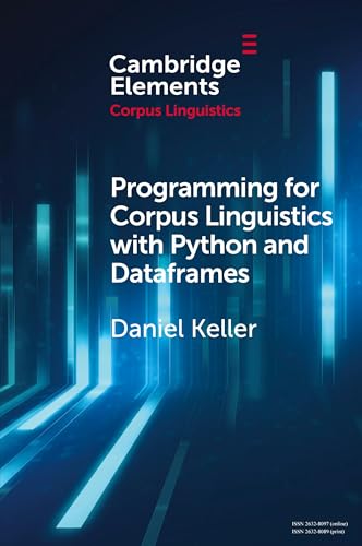 Programming for Corpus Linguistics with Python and Dataframes (Elements in Corpus Linguistics)