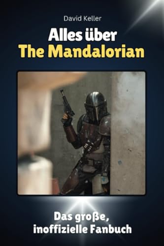 Alles über The Mandalorian - Komplett in Farbe: Das große, inoffizielle Fanbuch