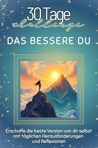Das bessere Du - Das perfekte Geschenk für Weihnachten und Geburtstag und jeden Anlass: Erschaffe die beste Version von dir selbst mit täglichen Herausforderungen und Reflexionen