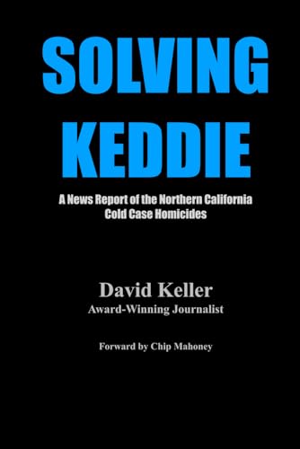Solving Keddie: A News Report of the Northern California Cold Case Homicides von Independently published