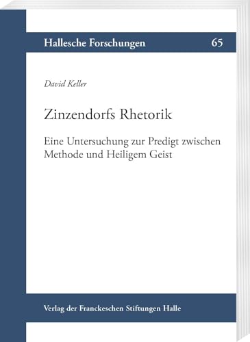 Zinzendorfs Rhetorik: Eine Untersuchung zur Predigt zwischen Methode und Heiligem Geist (Hallesche Forschungen: Im Auftrag der Franckeschen Stiftungen zu Halle)