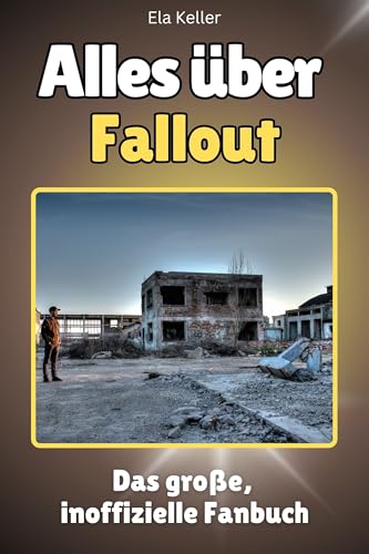 Alles über Fallout - Komplett in Farbe: Das große, inoffizielle Fanbuch von FlipFlop