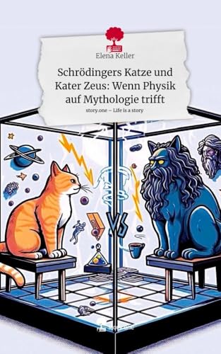 Schrödingers Katze und Kater Zeus: Wenn Physik auf Mythologie trifft. Life is a Story - story.one: DE Schrödingers Katze und Kater Zeus: Wenn Physik auf Mythologie trifft. Life is a Story - story.one: DE