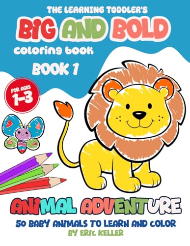 The Learning Toddler’s Big and Bold Coloring Book: Animal Adventure for Kids Ages 1-3 | 50 Baby Animals & Names to Color and Learn, Book #1 von Independently published
