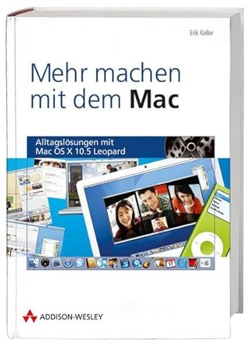 Mehr machen mit dem Mac - Alltagslösungen mit Mac OS X 10.5 Leopard (Apple Gadgets und OS)