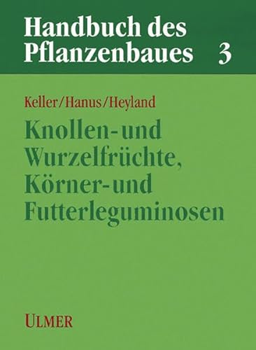 Handbuch des Pflanzenbaues, Bd.3, Knollen- und Wurzelfrüchte, Körner- und Futterleguminosen