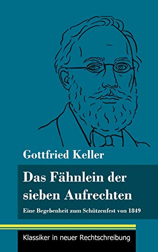 Das Fähnlein der sieben Aufrechten: Eine Begebenheit zum Schützenfest von 1849 (Band 110, Klassiker in neuer Rechtschreibung) von Henricus - Edition Deutsche Klassik GmbH, Berlin
