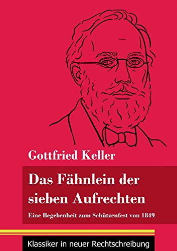 Das Fähnlein der sieben Aufrechten: Eine Begebenheit zum Schützenfest von 1849 (Band 110, Klassiker in neuer Rechtschreibung) von Henricus - Edition Deutsche Klassik GmbH, Berlin