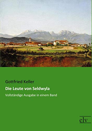 Die Leute von Seldwyla: Vollstaendige Ausgabe in einem Band: Vollständige Ausgabe in einem Band von Europischer Literaturvlg