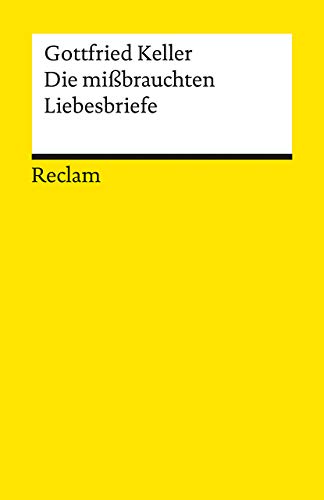 Die mißbrauchten Liebesbriefe: Keller, Gottfried - Deutsch-Lektüre, Deutsche Klassiker der Literatur. Nachw. v. K. Pörnbacher Die mißbrauchten Liebesbriefe: Keller, Gottfried - Deutsch-Lektüre, Deutsche Klassiker der Literatur. Nachw. v. K. Pörnbacher