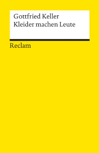 Kleider machen Leute. Novelle. Textausgabe mit Anmerkungen/Worterklärungen: Keller, Gottfried - Deutsch-Lektüre, Deutsche Klassiker der Literatur - 7470 Kleider machen Leute. Novelle. Textausgabe mit Anmerkungen/Worterklärungen: Keller, Gottfried - Deutsch-Lektüre, Deutsche Klassiker der Literatur - 7470