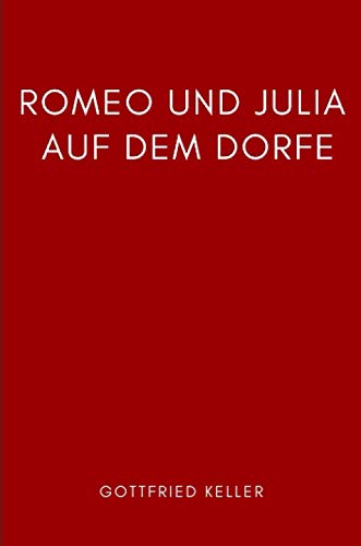 Romeo und Julia auf dem Dorfe: Gottfried Keller Romeo und Julia auf dem Dorfe: Gottfried Keller