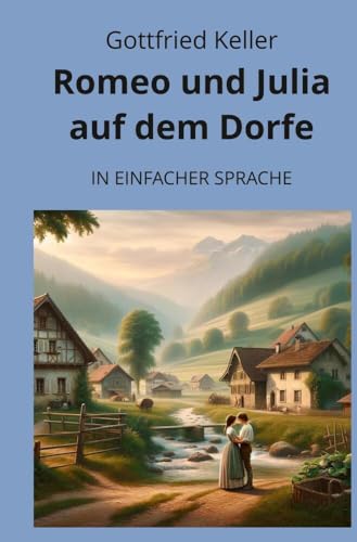 Romeo und Julia auf dem Dorfe: In Einfacher Sprache (Klassiker in einfacher Sprache) von tolino media
