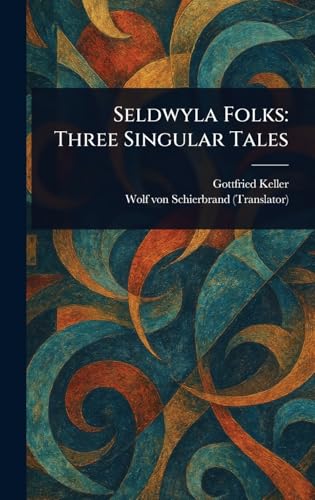 Seldwyla Folks: Three Singular Tales Seldwyla Folks: Three Singular Tales von Anson Street Press