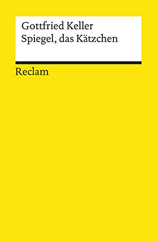 Spiegel, das Kätzchen. Ein Märchen: Keller, Gottfried – Deutsch-Lektüre, Deutsche Klassiker der Literatur – 19453 (Reclams Universal-Bibliothek)