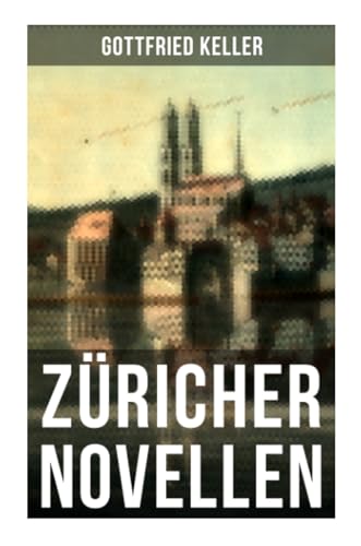 Züricher Novellen: Hadlaub + Der Narr auf Manegg + Der Landvogt von Greifensee + Das Fähnlein der sieben Aufrechten + Ursula von Musaicum Books