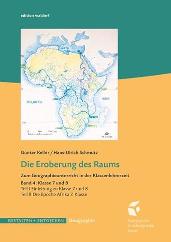Die Eroberung des Raums - Band 4: Zum Geographieunterricht in der Klassenlehrerzeit. Die Epoche Afrika in der 7. Klasse (Gestalten und Entdecken - Geographie)