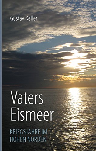 Vaters Eismeer: Kriegsjahre im hohen Norden von Books on Demand