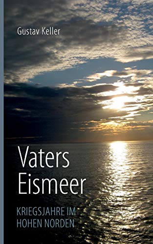 Vaters Eismeer: Kriegsjahre im hohen Norden