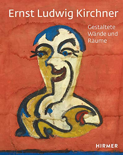 Ernst Ludwig Kirchner: Gestaltete Wände und Räume von Hirmer Verlag GmbH