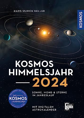 Kosmos Himmelsjahr 2024: Sonne, Mond und Sterne im Jahreslauf - mit Astrokalender für unterwegs in der Kosmos-Plus-App