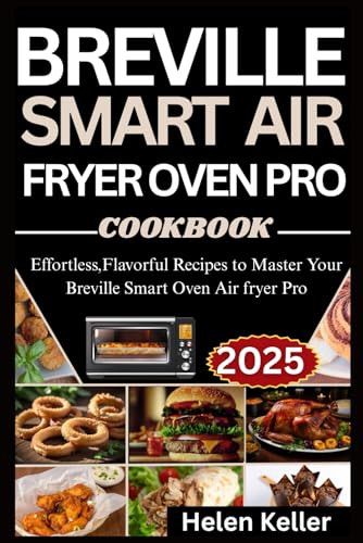 Breville Smart Air Fryer Oven Pro Cookbook for Beginners 2025: Effortless, Flavorful Recipes to Master Your Breville Smart Air Fryer Oven Pro Breville Smart Air Fryer Oven Pro Cookbook for Beginners 2025: Effortless, Flavorful Recipes to Master Your Breville Smart Air Fryer Oven Pro von Independently published