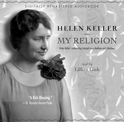 My Religion: Helen Keller's Astounding Triumph Over Deafness and Blindness: Hellen Keller's Astounding Triumph over Deafness and Blindness My Religion: Helen Keller's Astounding Triumph Over Deafness and Blindness: Hellen Keller's Astounding Triumph over Deafness and Blindness