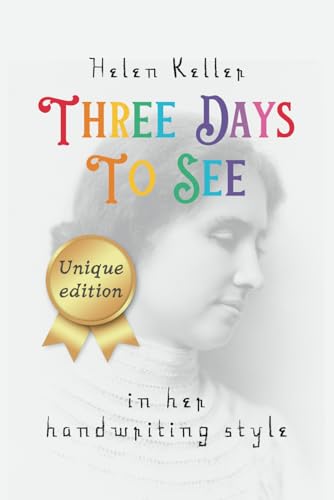 Three Days to See ᥫ᭡ Unique Edition ᥫ᭡ in Helen Keller's Handwriting Style Three Days to See ᥫ᭡ Unique Edition ᥫ᭡ in Helen Keller's Handwriting Style