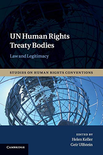 Un Human Rights Treaty Bodies: Law and Legitimacy (Studies on Human Rights Conventions, 1, Band 1)
