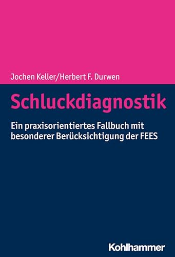 Schluckdiagnostik: Ein praxisorientiertes Fallbuch mit besonderer Berücksichtigung der FEES