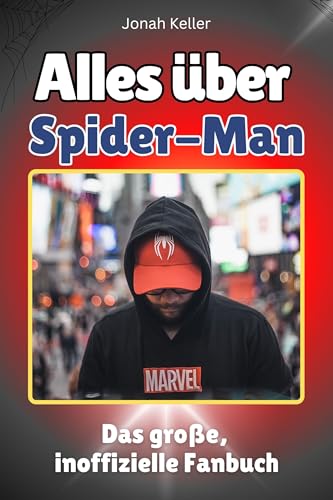 Alles über Spider-Man - Komplett in Farbe: Das große, inoffizielle Fanbuch von FlipFlop