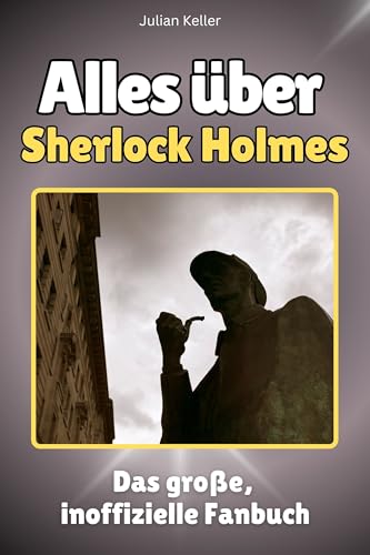 Alles über Sherlock Holmes - Komplett in Farbe: Das große, inoffizielle Fanbuch von FlipFlop