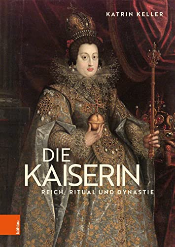 Die Kaiserin: Reich, Ritual und Dynastie von Brill Österreich Ges.m.b.H.