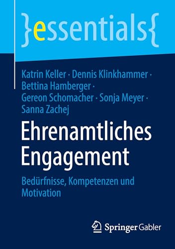Ehrenamtliches Engagement: Bedürfnisse, Kompetenzen und Motivation (essentials) von Springer Gabler