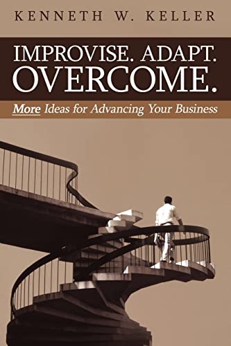 Improvise. Adapt. Overcome.: More Ideas for Advancing Your Business von Authorhouse