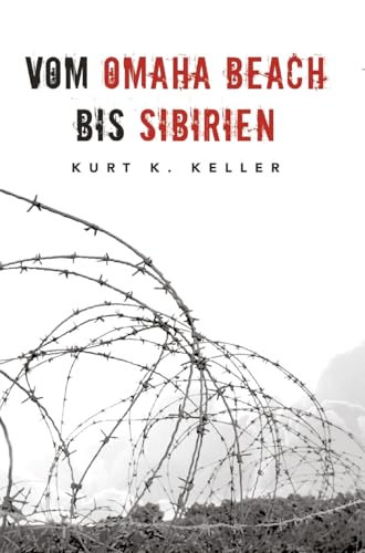 Vom Omaha Beach bis Sibirien - Die Horror-Odyssee eines deutschen Soldaten: Eine außergewöhnliche Biografie von EK-2 Publishing