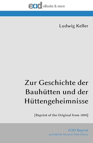 Zur Geschichte der Bauhütten und der Hüttengeheimnisse: [Reprint of the Original from 1898]
