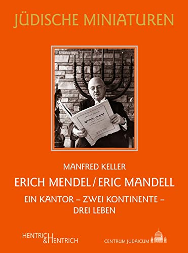 Erich Mendel / Eric Mandell: Ein Kantor – zwei Kontinente – drei Leben (Jüdische Miniaturen: Herausgegeben von Hermann Simon)