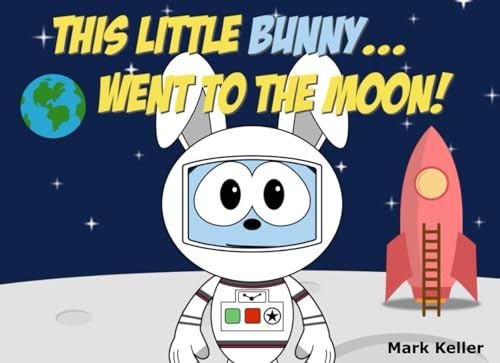 This Little Bunny...Went to the Moon! von Independently published