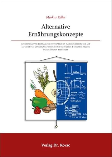 Alternative Ernährungskonzepte: Ein explorativer Beitrag zur systematischen Auseinandersetzung mit alternativen Ernährungsformen unter besonderer ... Trennkost (Schriften zur Ökotrophologie)