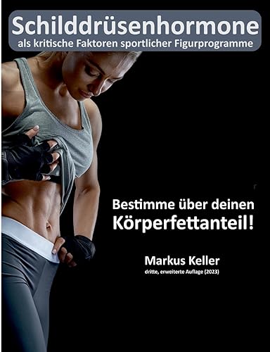 Schilddrüsenhormone als kritische Faktoren sportlicher Figurprogramme: Bestimme über deinen Körperfettanteil!