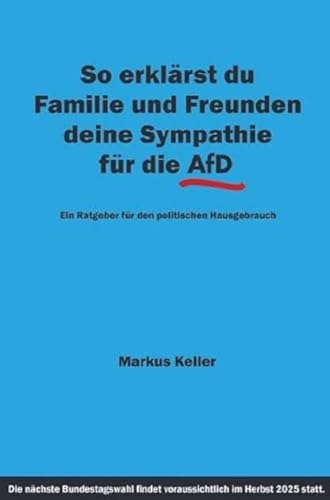 So erklärst du Familie und Freunden deine Sympathie für die AfD: Ein Ratgeber für den politischen Hausgebrauch von epubli