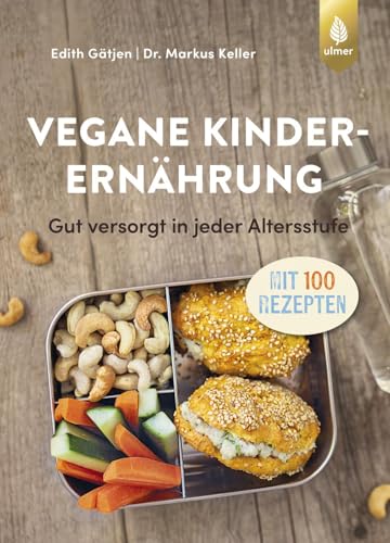 Vegane Kinderernährung: Gut versorgt in jeder Altersstufe. Mit über 100 Rezepten von Ulmer Eugen Verlag