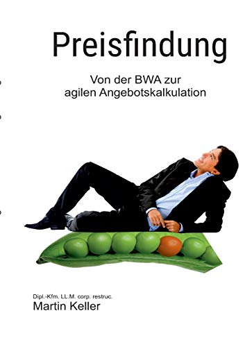 Preisfindung - nie mehr unter Wert verkaufen!: Von der BWA zur agilen Projektkalkulation von Books on Demand
