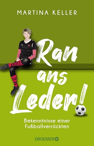 Ran ans Leder!: Bekenntnisse einer Fußballverrückten | Eine Liebeserklärung an den Fußball Ran ans Leder!: Bekenntnisse einer Fußballverrückten | Eine Liebeserklärung an den Fußball von Droemer Knaur*