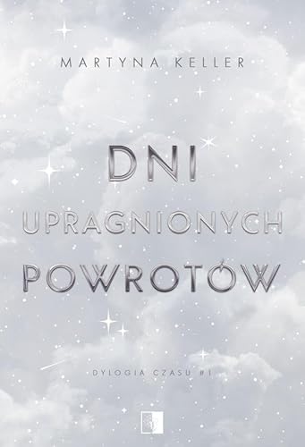 Dylogia czasu (1) (Dylogia czasu Tom 1 Dni upragnionych powrotów, Band 1) von NieZwykłe