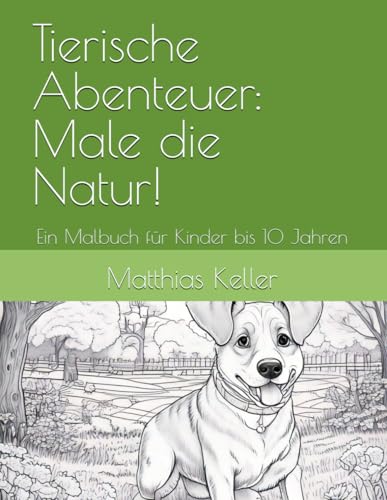 Tierische Abenteuer: Male die Natur!: Ein Malbuch für Kinder bis 10 Jahren von Independently published