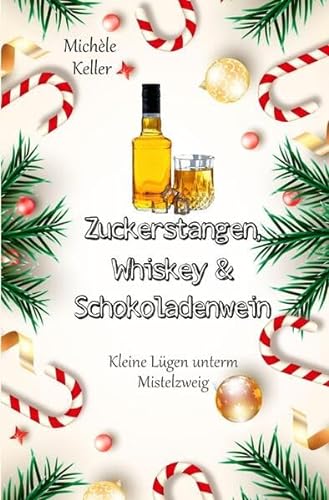 Zuckerstangen, Whiskey und Schokoladenwein / Zuckerstangen, Whiskey und Schokoladenwein.: Kleine Lügen unterm Mistelzweig (Band 1)