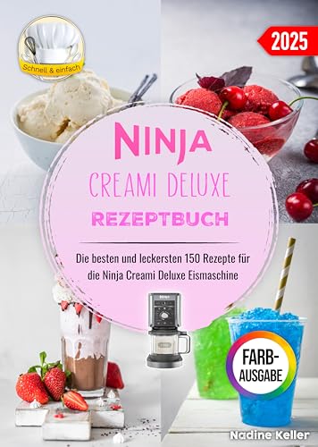 Ninja Creami Deluxe Rezeptbuch: Die besten und leckersten 150 Rezepte für die Ninja Creami Deluxe Eismaschine. Inklusive Tipps und Tricks sowie Farbfotos von Independently published