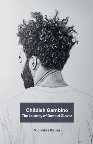 Childish Gambino: The Journey of Donald Glover Childish Gambino: The Journey of Donald Glover von Cajú Publishing